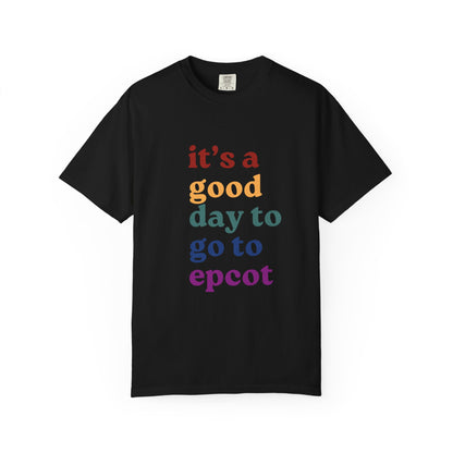 Good Day To Go To Epcot Comfort Colors Tee